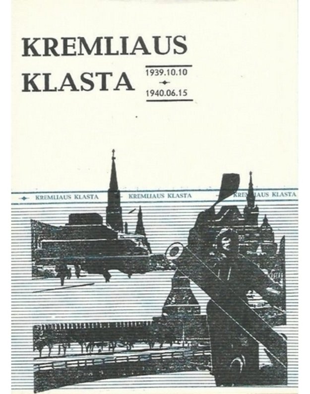 Kremliaus klasta 1939.10.10-1940.06.15 - spaudai paruošė A. Martinionis
