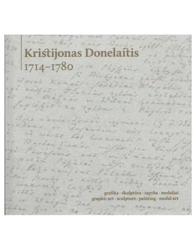 Kristijonas Donelaitis 1714-1780: Grafika, skulptūra, tapyba, medaliai - Utarienė Edita, projekto vadovė