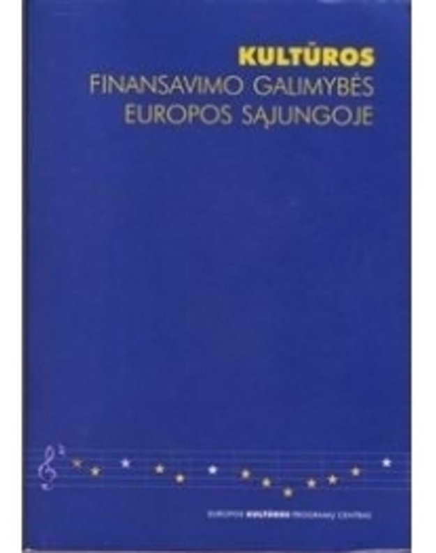 Kultūros finansavimo galimybės Europos Sąjungoje - Autorių kolektyvas