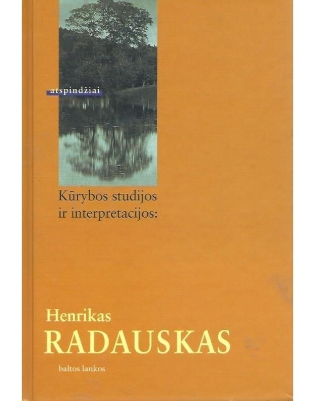 Kūrybos studijos ir interpretacijos: Henrikas Radauskas - Katkuvienė Jurga