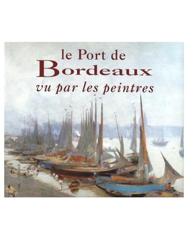 Le Port de Bordeaux vu par les peintres - Albert Reche, Francis Ribemont