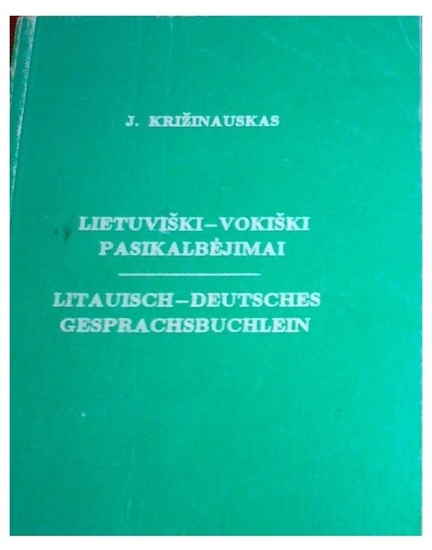 Lietuviški-vokiški pasikalbėjimai / Litauisch-Deutsches Gesprachsbuchlein - Križinauskas J.