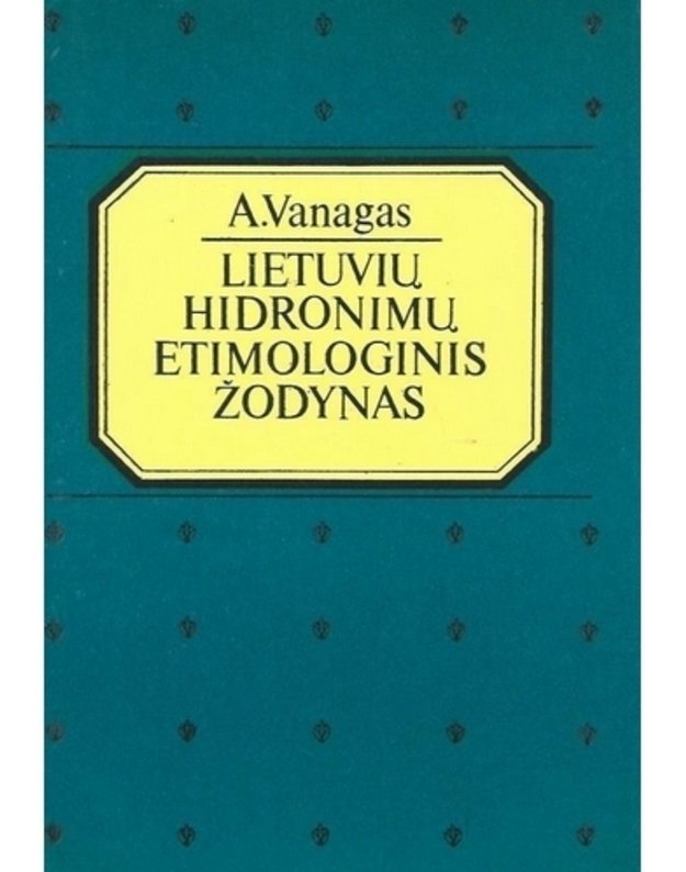 Lietuvių hidronimų etimologinis žodynas - Vanagas Aleksandras