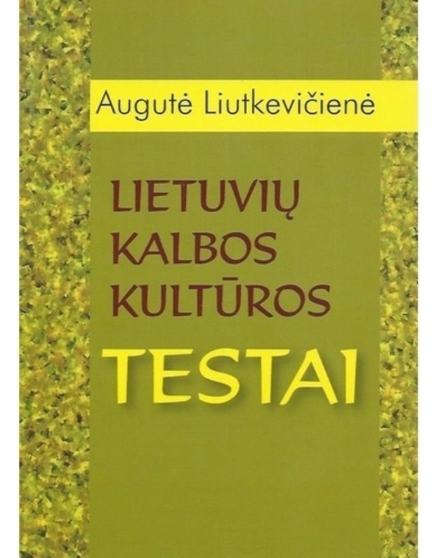 Lietuvių kalbos kultūros testai - Liutkevičienė Augutė