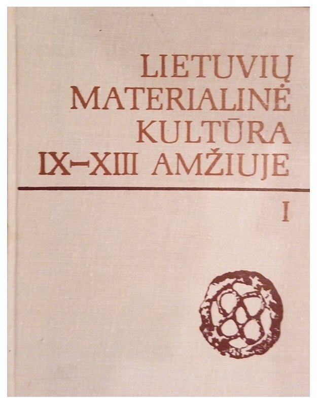 Lietuvių materialinė kultūra IX-XIII amžiuje. T. 1 - Daniliauskas A.