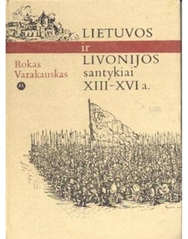 Lietuvos ir Livonijos santykiai XIII-XVIa. - Varakauskas Rokas 1922-1975
