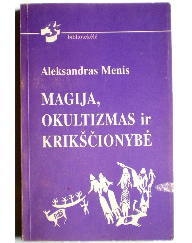 Magija, okultizmas ir krikščionybė / Aš bibliotekėlė - Aleksandras Menis