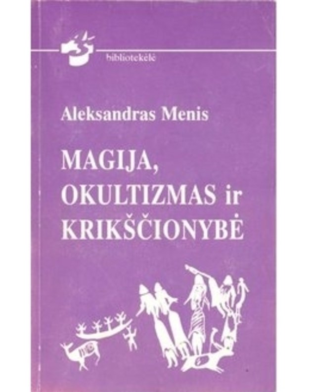 Magija, okultizmas ir krikščionybė / Aš bibliotekėlė - Menis Aleksandras 