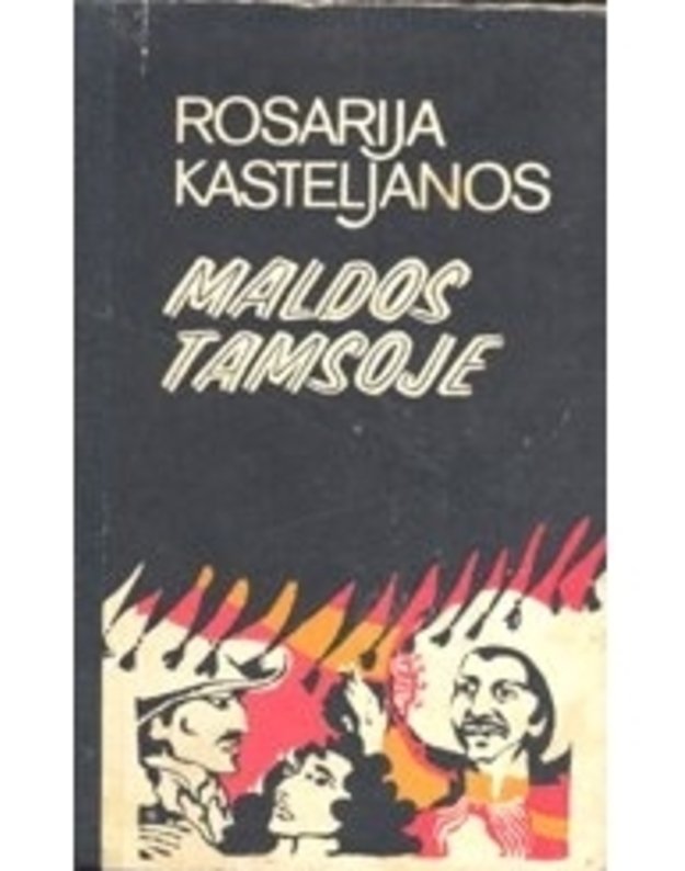 Maldos tamsoje. Romanas - Kasteljanos Rosarija / Meksika / iš ispanų kalbos vertė Elena Treinienė