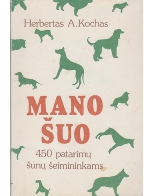 Mano šuo. 450 patarimų šunų augintojams - Kochas Herbertas A.