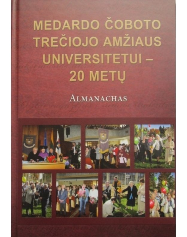 Medardo Čoboto trečiojo amžiaus universitetui - 20 metų. Almanachas - sudarė: J. Miniotaitė, V. Rogalskienė, D. Kurmilavičiūtė