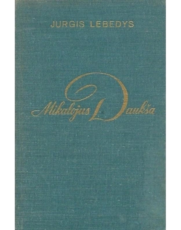 Mikalojus Daukša. Monografija - Lebedys Jurgis