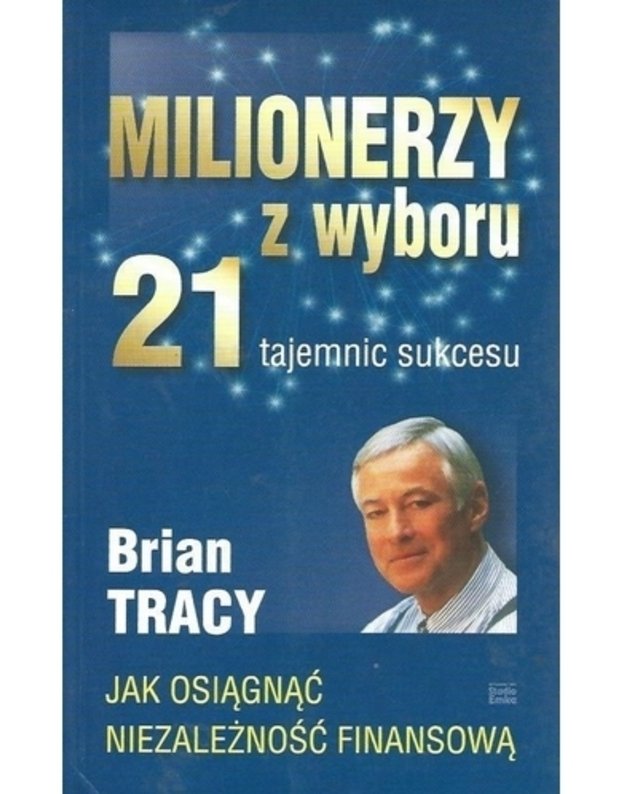 Milionerzy z wyboru / 21 tajemanic sukcesu - Brian Tracy