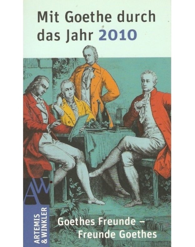 Mit Goethe durch das Jahr 2010. Goethes Freunde – Freunde Goethes - von Jochen Klauss