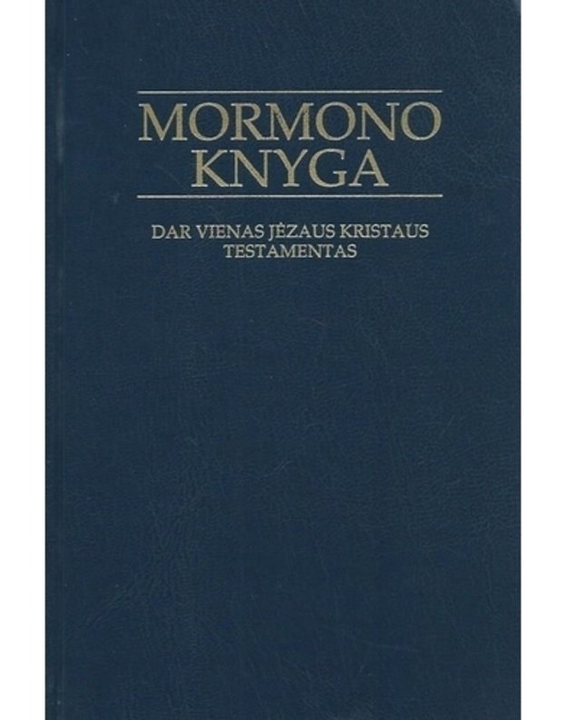 Mormono knyga. Dar vienas Jėzaus Kristaus testamentas - Pastarųjų Dienų Šventųjų Jėzaus Kristaus Bažnyčia