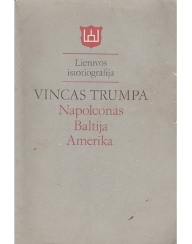 Napoleonas - Baltija - Amerika. Monografija / Lietuvos istoriografija  - Trumpa Vincas
