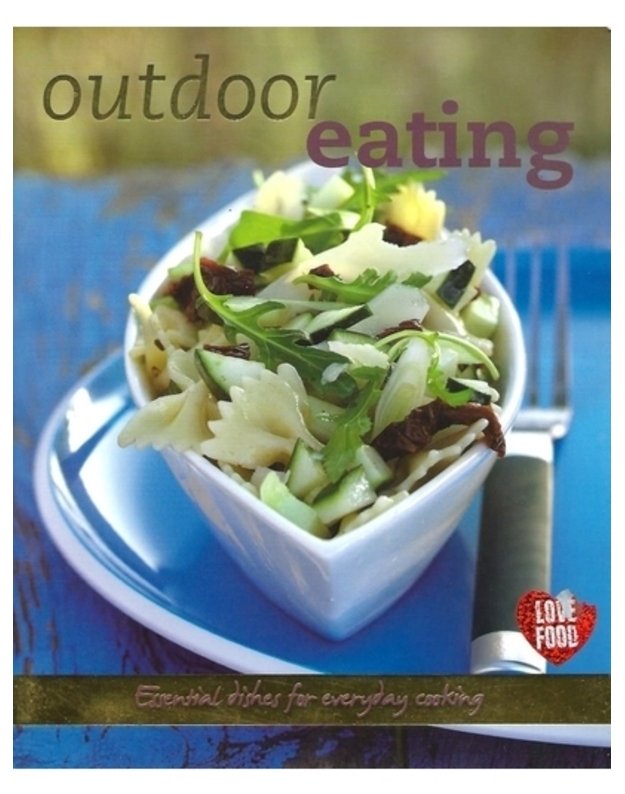 Outdoor Eating. Essential dishes for everyday cooking - text by Lorraine Turner