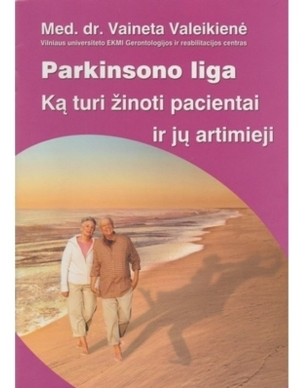 Parkinsono liga; Ką turi žinoti pacientai ir jų artimieji - Valeikienė Vaineta