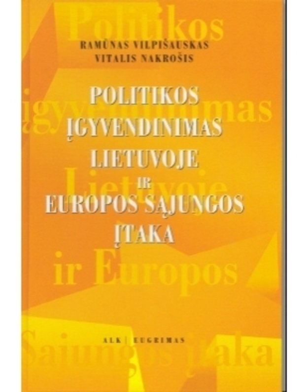 Politikos įgyvendinimas Lietuvoje ir Europos Sąjungos įtaka - Ramūnas Vilpišauskas, Vitalis Nakrošis