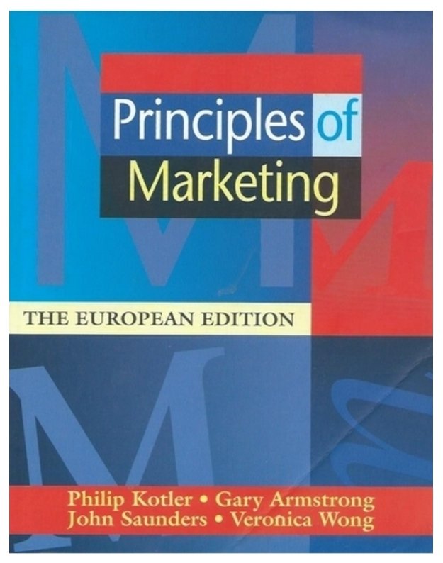 PRINCIPLES OF MARKETING: EUROPEAN EDITION  - P. Kotler, G. Armstrong, J. Saunders, V. Wong