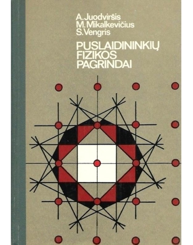 Puslaidininkių fizikos pagrindai - Juodviršis A., Mikalkevičius M., Vengris S.