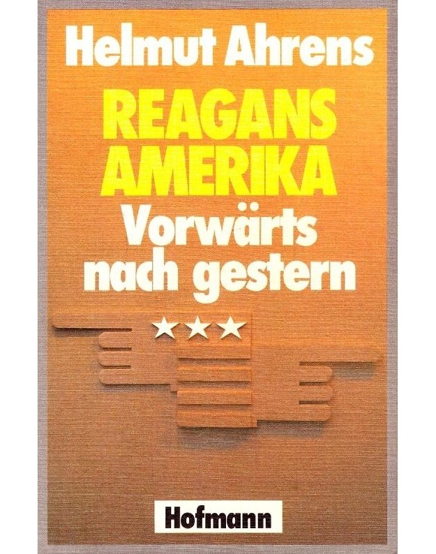 Reagans Amerika. Vorwärts nach gestern - Helmut Ahrens