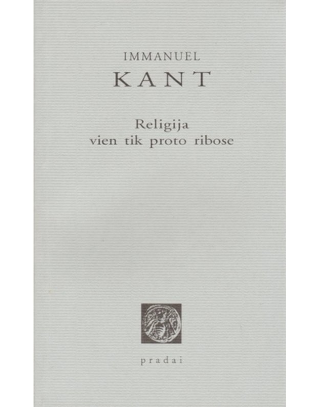 Religija vien tik proto ribose - Kant Immanuel