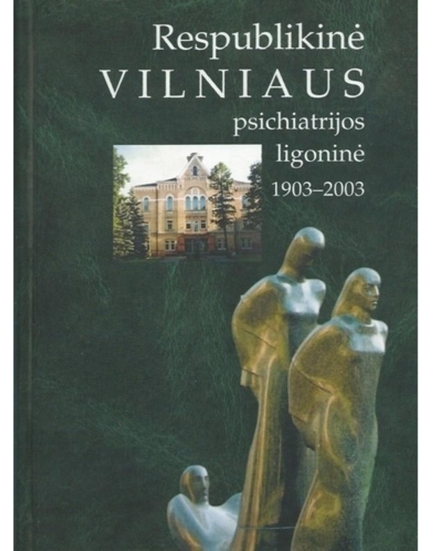 Respublikinė Vilniaus psichiatrijos ligoninė 1903-2003 - sud. Valentinas Mačiulis