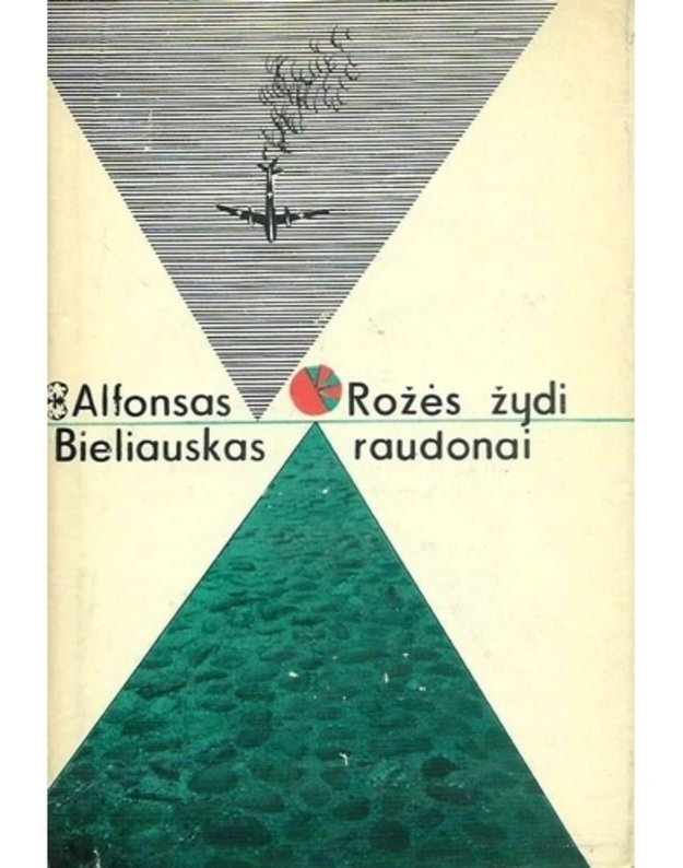 Rožės žydi raudonai. Romanas / 4-as leidimas, 1968 - Bieliauskas Alfonsas