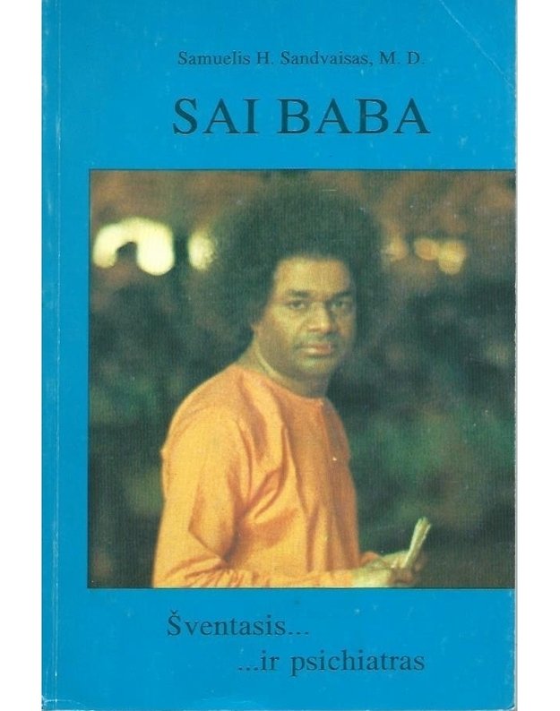 Sai Baba. Šventasis... ir psichiatras - Sandvaisas Samuelis H., M. D.