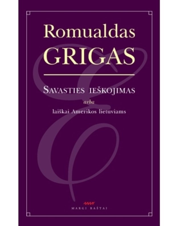 Savasties ieškojimas arba laiškai Amerikos lietuviams - Romualdas Grigas