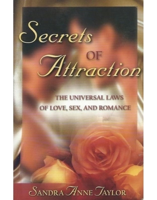 Secrets of Attraction: The Universal Laws of Love, Sex, and Romance  - Sandra Anne Taylor
