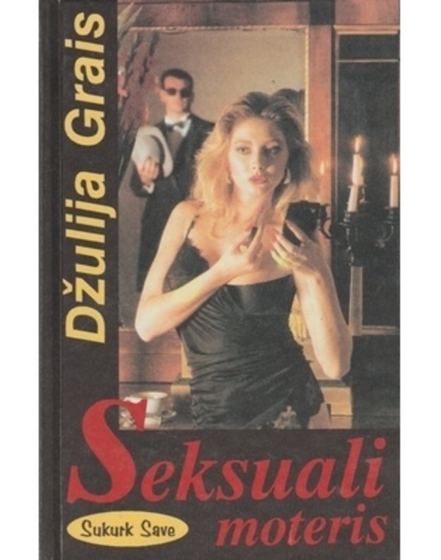 Seksuali moteris. Paslaptys, atradimai, patarimai / What Makes a Woman Sexy - Džulija Grais / Julia Grice