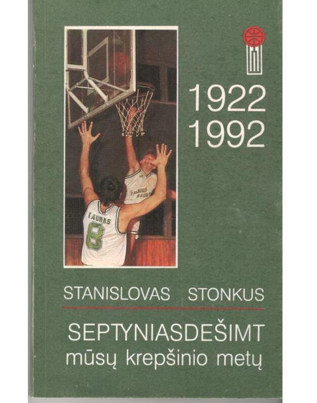 Septyniasdešimt mūsų krepšinio metų 1922-1992 - Stonkus Stanislovas 