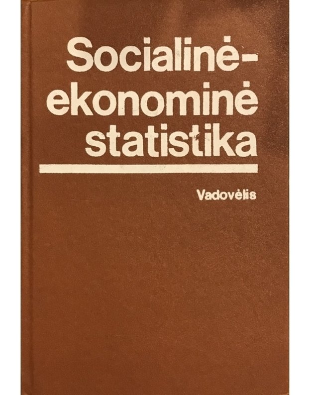 Socialinė-ekonominė statistika. Vadovėlis - J. Laškovas, O. Molienė, M. Stasiulionis, R. Valkauskas