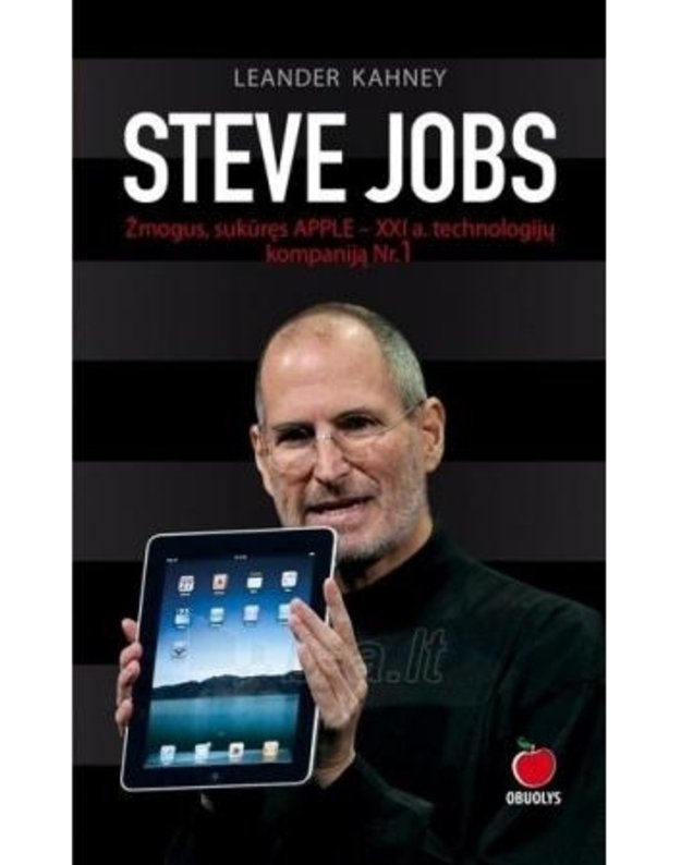 Steve Jobs. Žmogus, sukūręs APPLE – XXI amžiaus technologijų kompaniją Nr. 1 - Leander Kahney