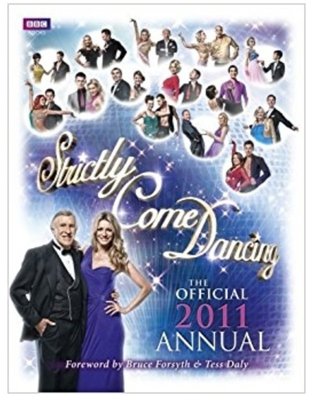 Strictly Come Dancing: The Official 2011 Annual - Alison Maloney / Foreword by Bruce Forsyth and Tess Daly