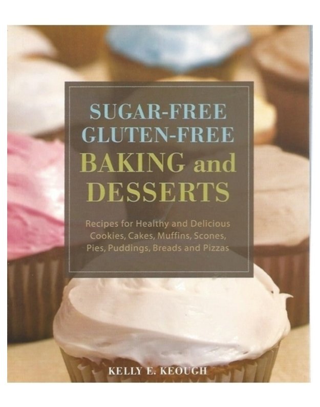 Sugar-free, gluten-free baking and desserts - Kelly E. Keough