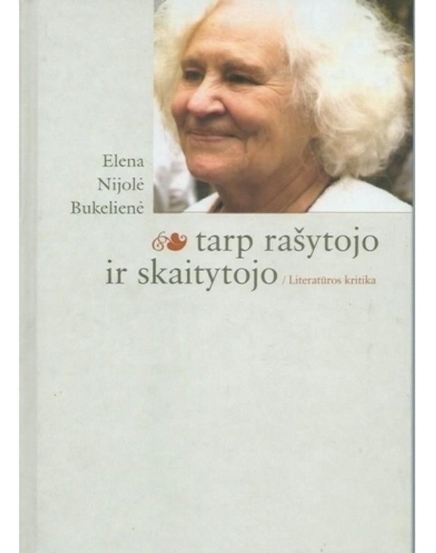 Tarp rašytojo ir skaitytojo: literatūros kritika - Elena Nijolė Bukelienė