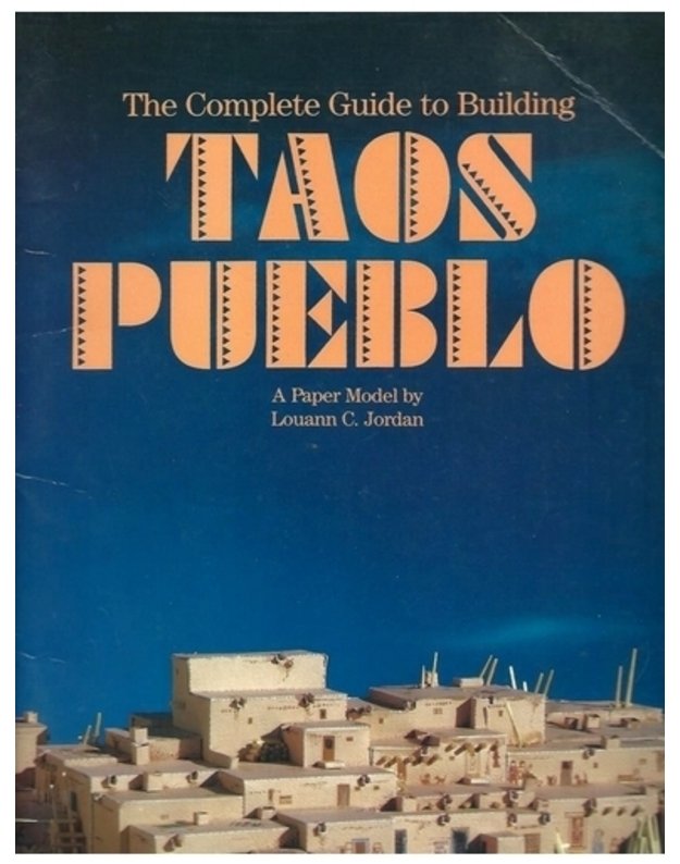 The Complete Guide to Building Taos Pueblo. A Paper Model - by Louann C. Jordan