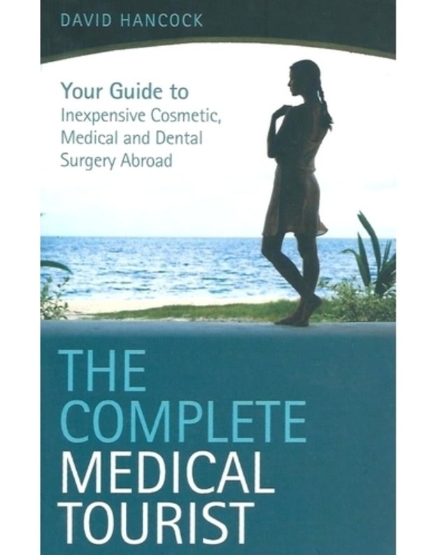 The Complete Medical Tourist - David Hancock