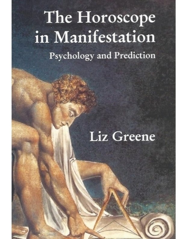 The Horoscope in Manifestation: Psychology and Prediction - Liz Greene