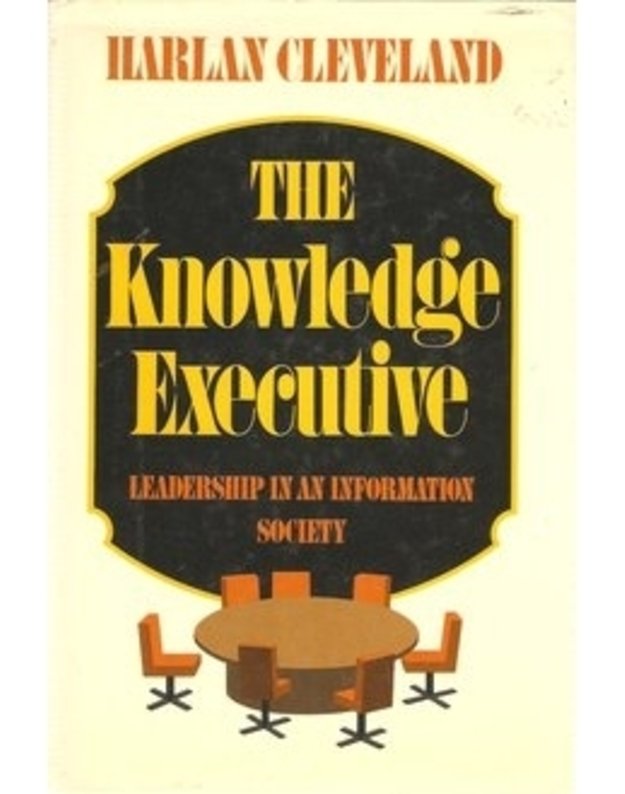 The Knowledge Executive. Leadership in an information society - Harlan Cleveland