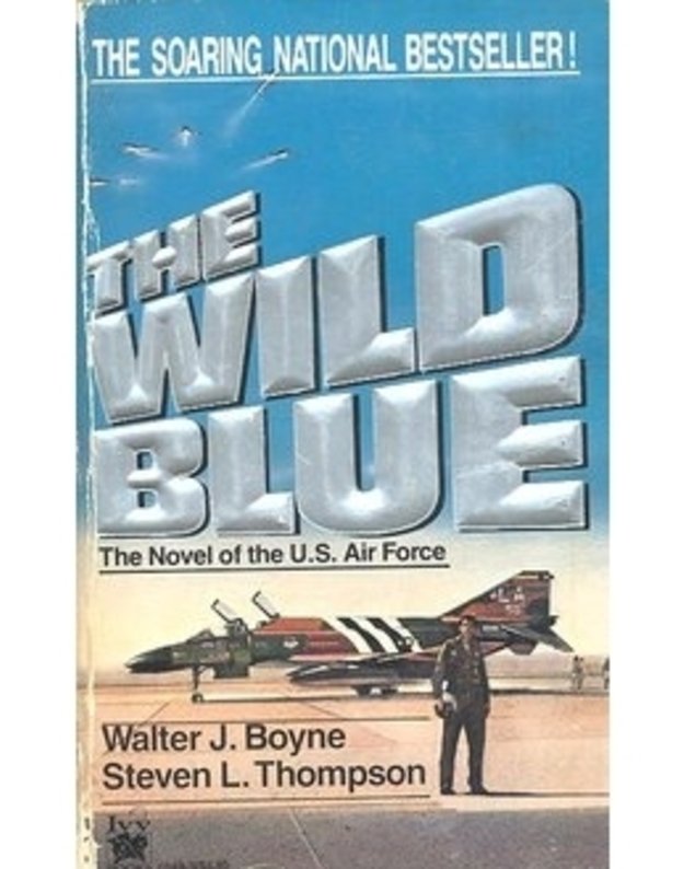 The Wild Blue / The Novel of the U. S. Air Force - Walter J. Boyne, Steven L. Thompson