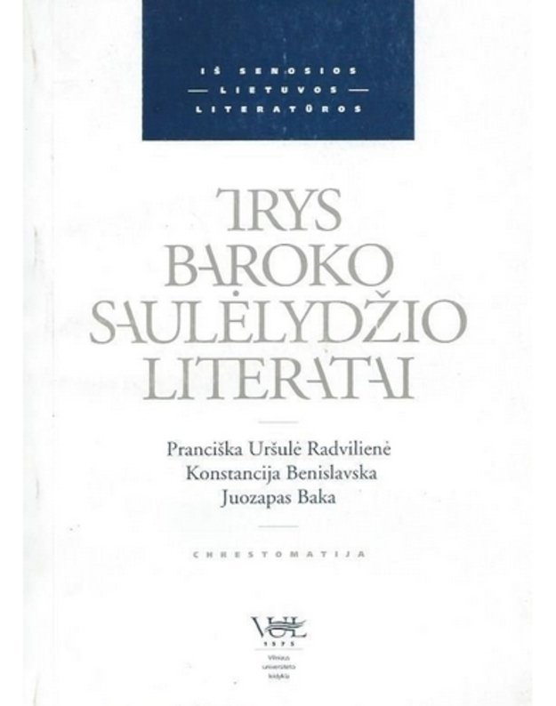 Trys baroko saulėlydžio literatai - parengė A. Ažubalytė, B. Speičytė, G. Šmitienė