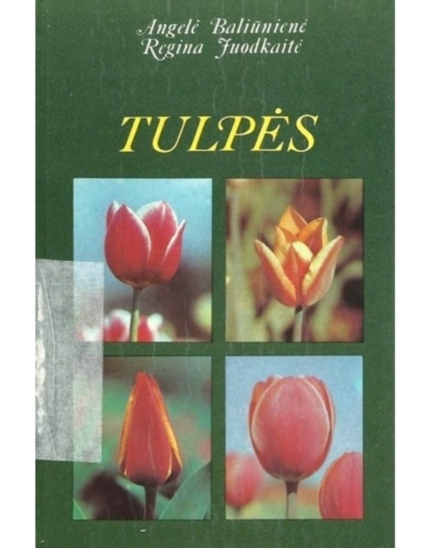 Tulpės. Mūsų sodų žurnalo priedas - Baliūnienė Angelė, Juodkaitė Regina