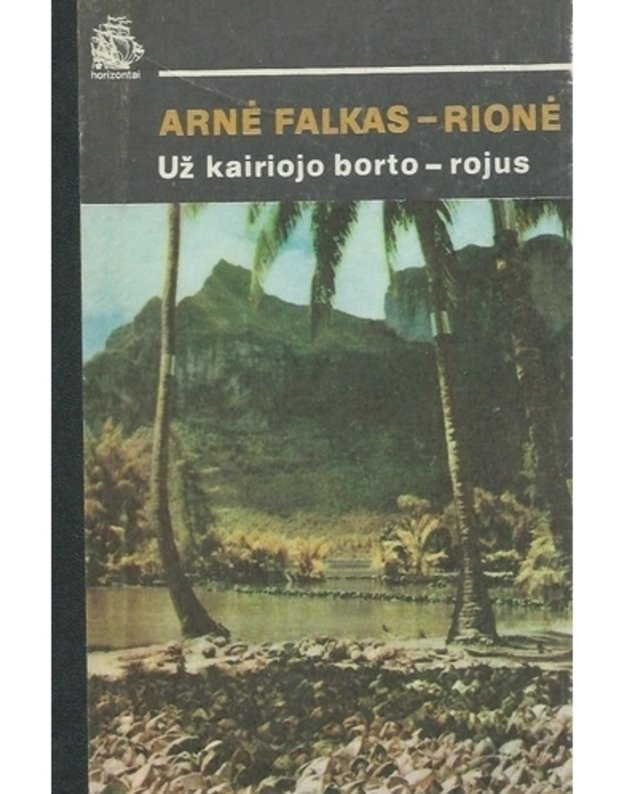 Už kairiojo borto - rojus / Horizontai (Ramiojo vandenyno salos: Taitis, Fidžis ir kt.) - Arnė Falkas-Rionė