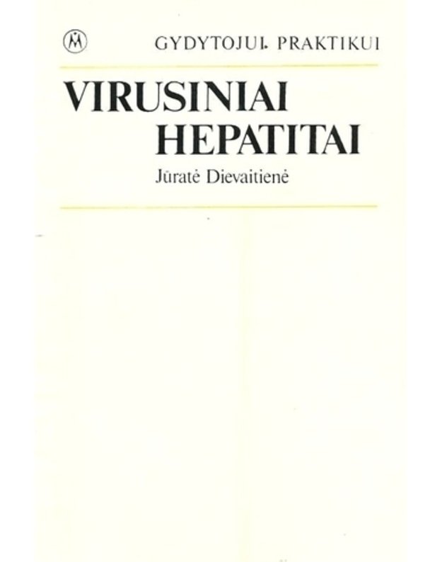 Virusiniai hepatitai / Gydytojui praktikui - Dievaitienė Jūratė