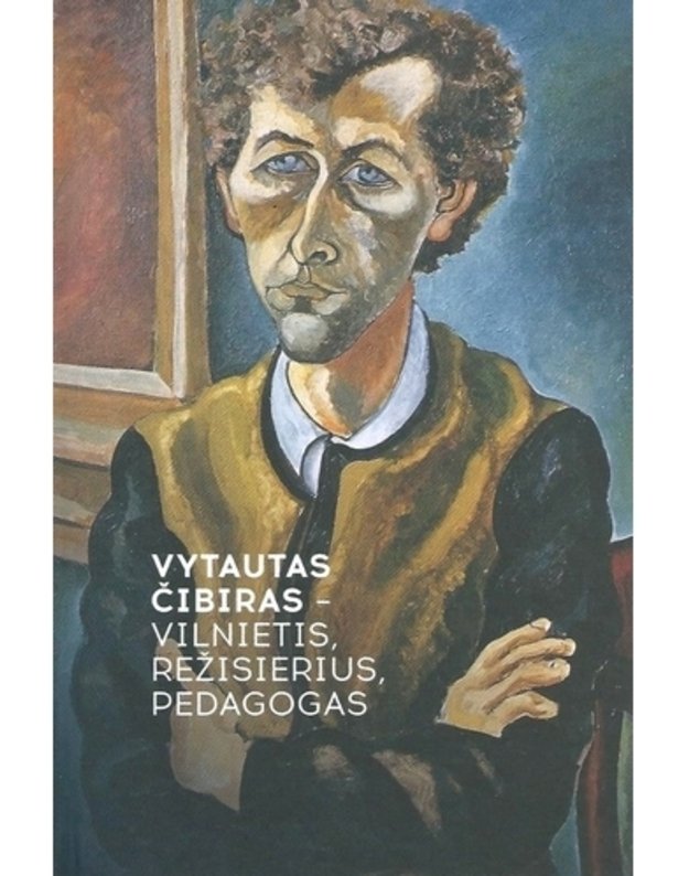 Vytautas Čibiras - Vilnietis, Režisierius, Pedagogas - sud. Kuodytė J., Biekšienė B.