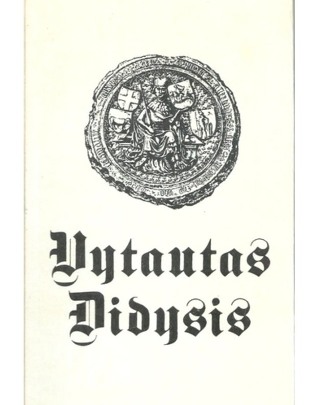 Vytautas Didysis 1350-1430. Fotografuotinis 1930 metų leidinys - Šapoka A. Ivinskis Z. Dėdinas V. ir kt.